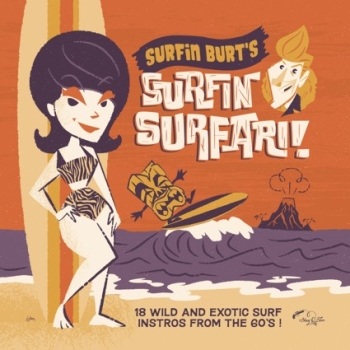 Surfin Burt's Surfin Surfari - 18 Wild And Explosive Surf Instros From The 60s!